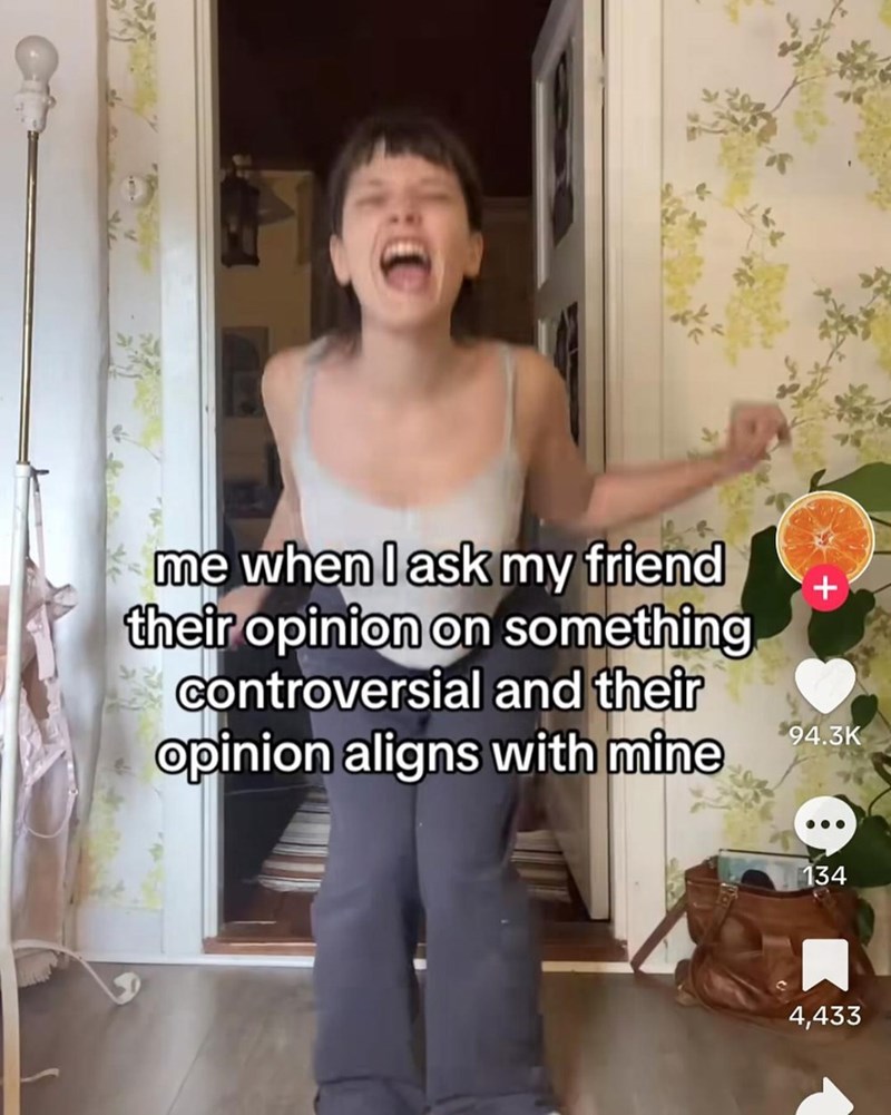 5. The pure joy and validation of finding out your bestie agrees with your hot take!