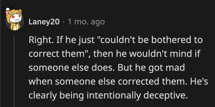 OP just set the record straight for him since he couldn't be bothered to correct people.