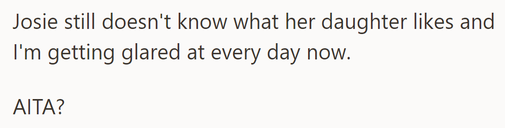 Josie still doesn't know what her daughter likes, and tensions are rising. Was OP in the wrong?