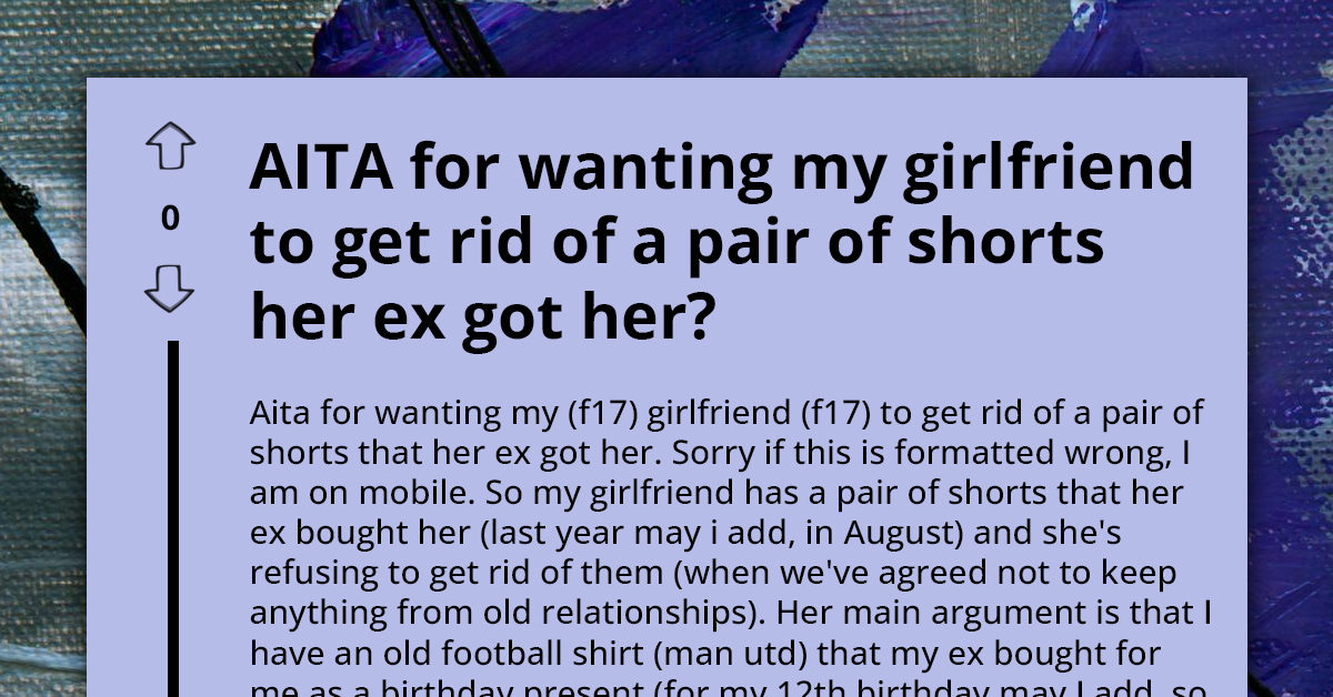 Teenager Wants Girlfriend To Trash Gift Her Ex Gave Her While Holding On To Gift He Got From His Ex