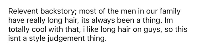 The OP explained that most of the men in her family have long hair.
