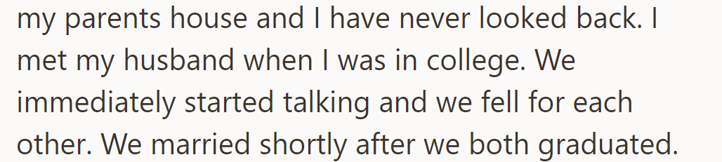 Moved out from parents, never looked back. Met husband in college; love sparked, married soon after graduation.