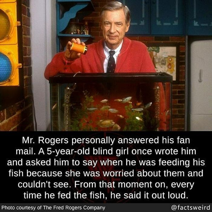 22. Mr. Rogers started announcing when he fed his fish after receiving a letter from a blind child
