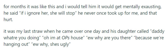 For months, her partner's daughter's hurtful comments took a toll on her, and he never stood up for her. The final straw was when his daughter insulted her appearance during a conversation with him.