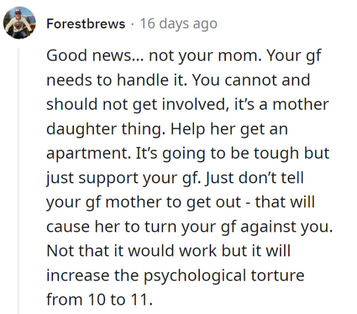 Let the girlfriend manage the mother-daughter situation and assist her in finding an apartment. Avoid suggesting the mother should leave to keep the peace.