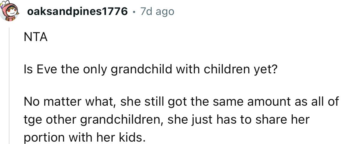 “She still got the same amount as all of the other grandchildren; she just has to share her portion with her kids.”