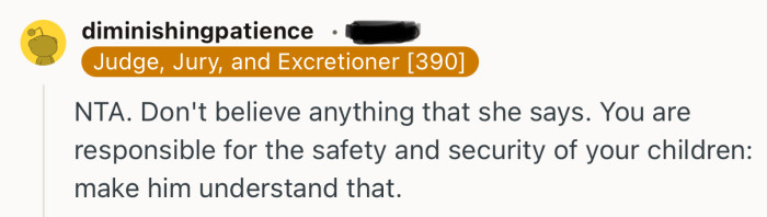 “You are responsible for the safety and security of your children: make him understand that.”