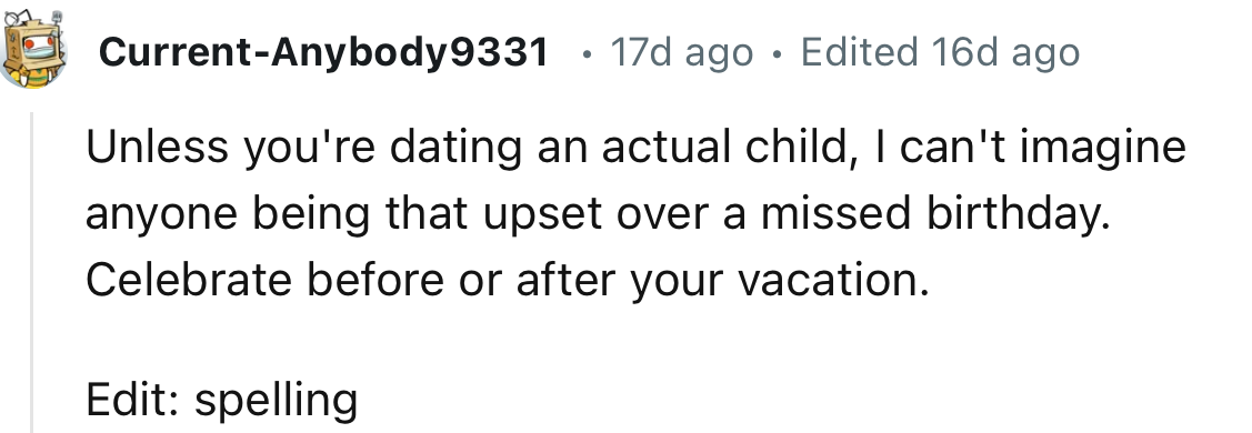 “Unless you're dating an actual child, I can't imagine anyone being that upset over a missed birthday.”