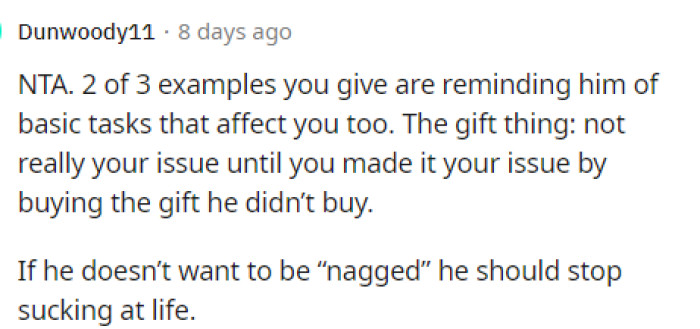 Perhaps if she stopped nagging and reminding him, he would realize how much she's trying to help.