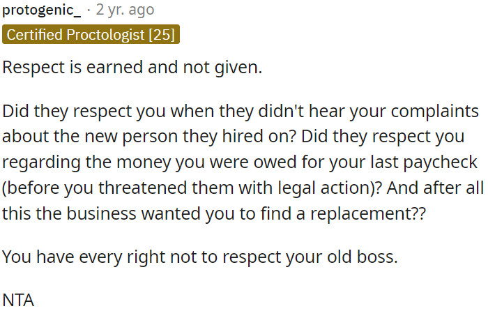 In light of the circumstances, it's entirely reasonable for OP not to hold respect for his former boss.