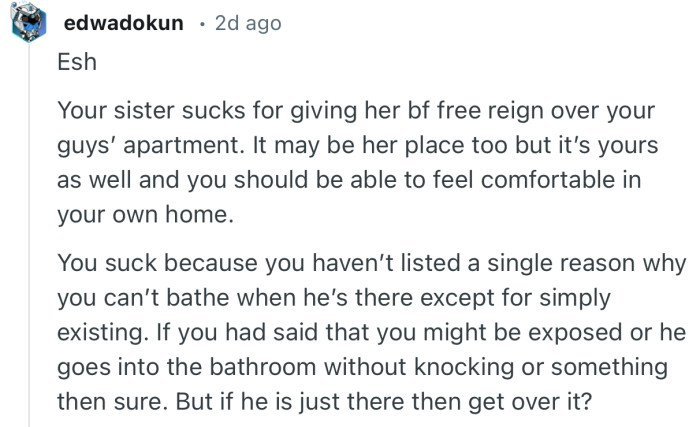 “You haven’t listed a single reason why you can’t bathe when he’s there except for simply existing.”