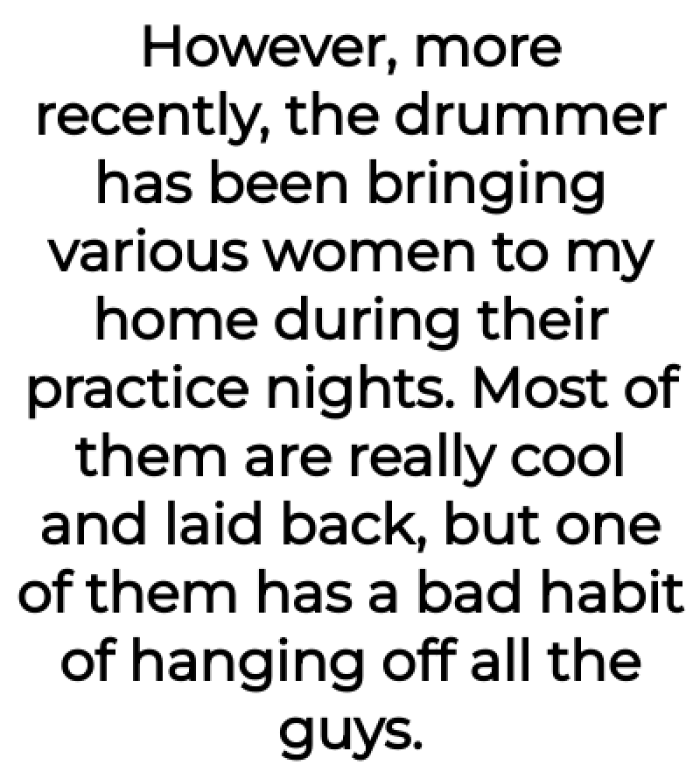 Then she discusses how the drummer has been inviting other women over to hang out with them all.