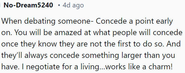 In debates, conceding a point early can lead others to reciprocate, often conceding more significant points, a tactic that is effective in negotiations.