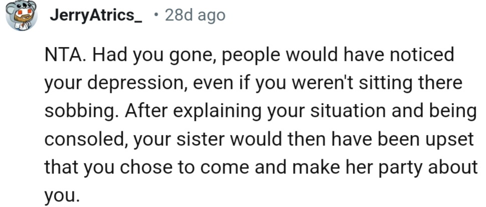 “NTA. Had you gone, people would have noticed your depression, even if you weren't sitting there sobbing.”