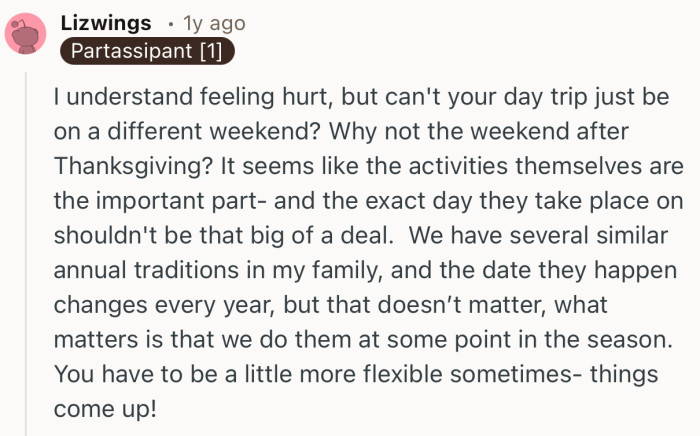 “I understand feeling hurt, but can't your day trip just be on a different weekend?”