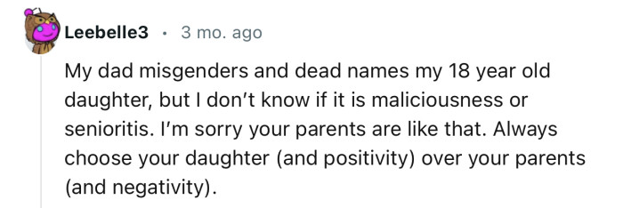 “I’m sorry your parents are like that. Always choose your daughter over your parents.”