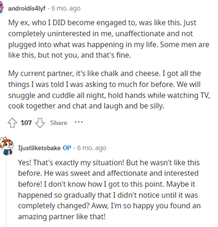 She honestly may just need to bite the bullet and talk to him about his behavior and how it's affecting her and possibly even their future as a couple or married couple.