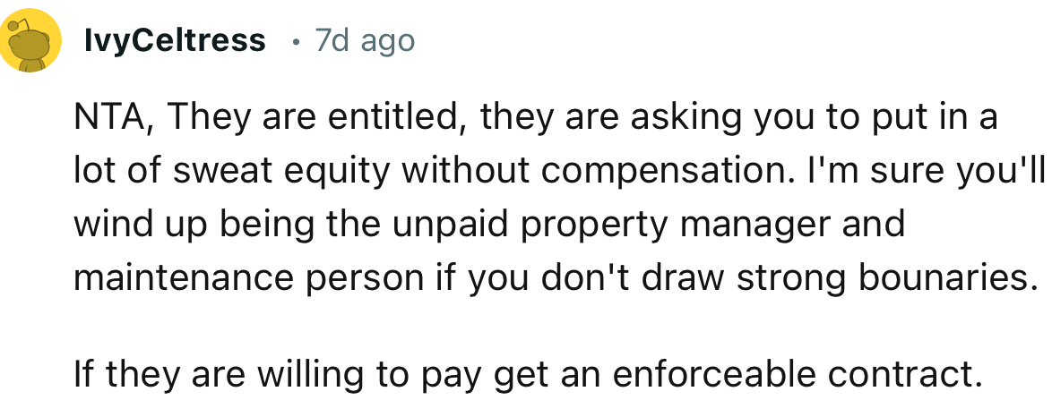 “NTA. They are entitled; they are asking you to put in a lot of sweat equity without compensation.”