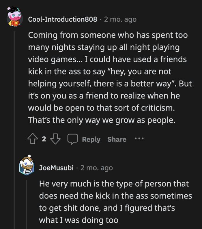 If OP is sure that his friend benefits from a little nudge every now and then, it's alright to guide him on his next steps