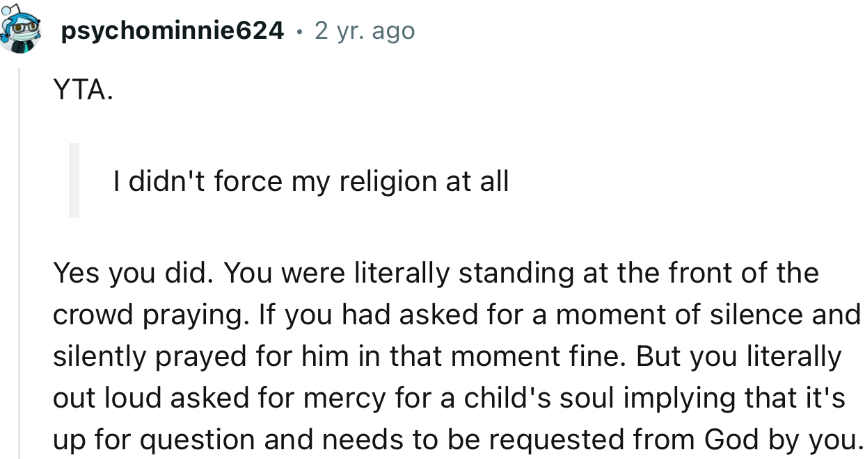 “YTA. You literally out loud asked for mercy for a child's soul, implying that it's up for question and needs to be requested from God by you.”