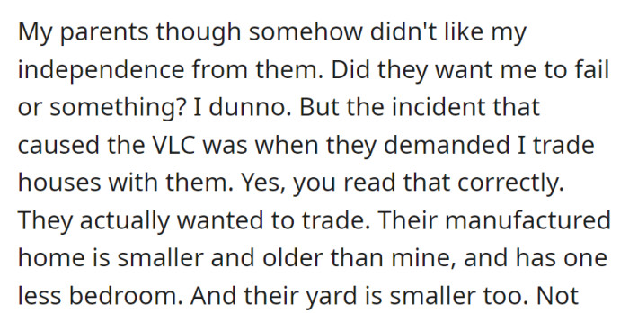 Parents oddly unhappy with their independence, demanding a house swap despite their smaller, older home, leading to strained relations and limited contact.