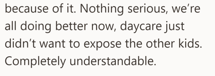 It was nothing serious, but the daycare followed its policy and kept the child home until they recovered.