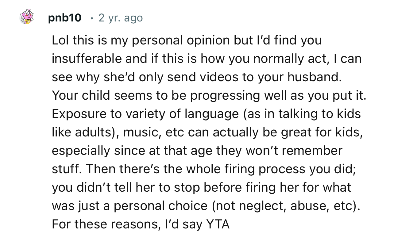 “If this is how you normally act, I can see why she’d only send videos to your husband.”