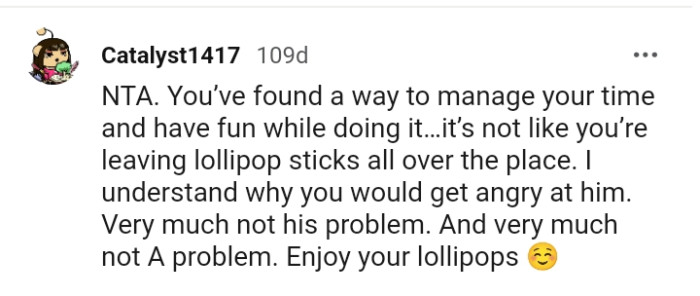 It's not like you're leaving lollipop sticks everywhere