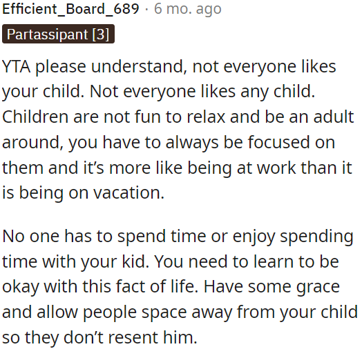 Kids can be demanding and require constant attention, making it feel more like work than a vacation.