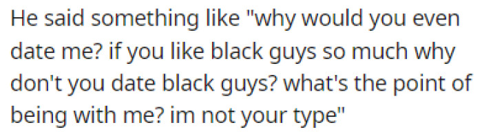 He asked OP why she was even dating him if he's clearly not her type