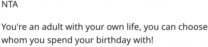 9. As an adult, she has the freedom to choose who to spend her birthday with.