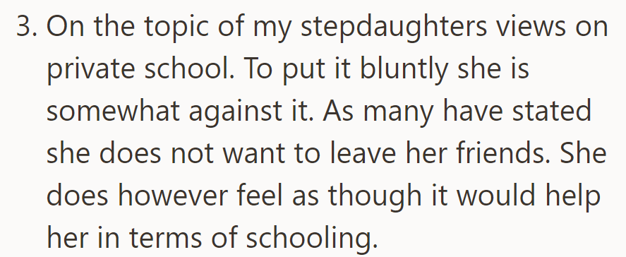 The stepdaughter is hesitant about private school, mainly due to leaving friends. She acknowledges potential academic benefits.