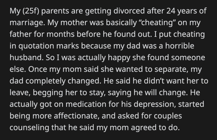 He expressed his disappointment in OP and said she would have reacted differently if he were the parent who had an affair.