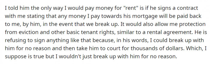 OP made it clear that the only way she would agree to do that was if he signed a contract that would allow her to get a refund if they break up in the future.