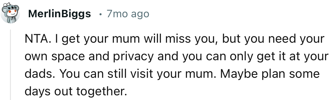 “NTA. I Get Your Mum Will Miss You, but You Need Your Own Space and Privacy, and You Can Only Get It at Your Dad's.”