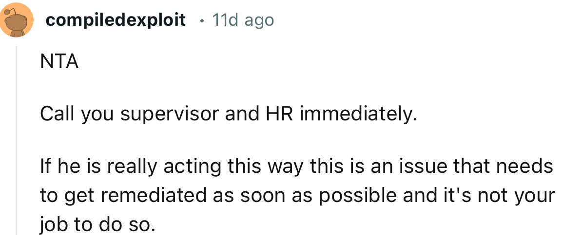“NTA. Call your supervisor and HR immediately.”
