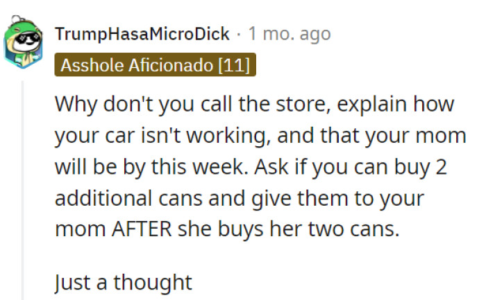 Coordinating with the store to explain the situation and arrange to purchase additional cans of formula for your mom's visit could be a practical solution, ensuring an adequate supply while respecting her efforts. This proactive approach can help alleviate the stress of running out and provide a smoother experience for both you and your mom.