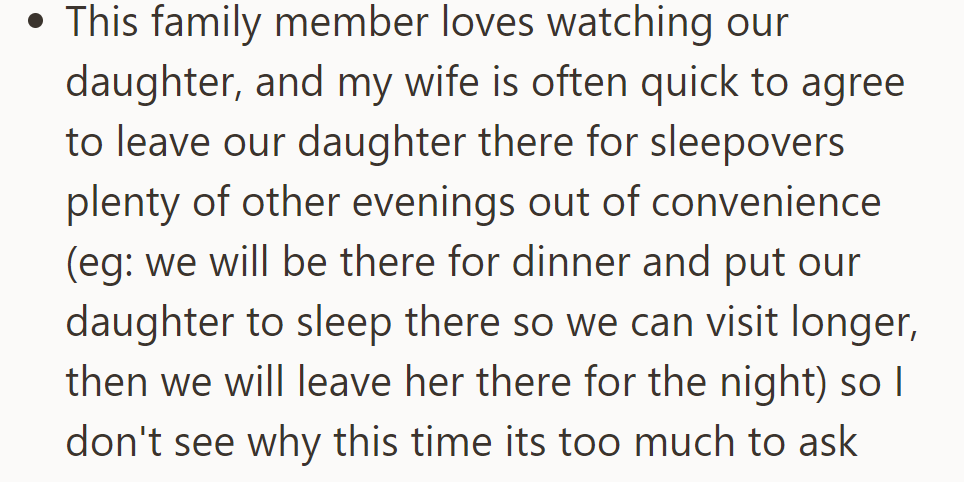 The family member enjoys watching their daughter, and they've had sleepovers before. He's puzzled why it's too much to ask.