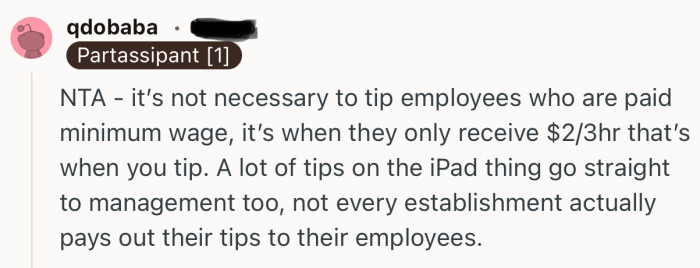 “NTA - it’s not necessary to tip employees who are paid minimum wage, it’s when they only receive $2/3hr that’s when you tip.”