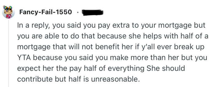“YTA because you said you make more than her but you expect her the pay half of everything.”