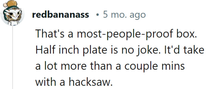 A box so formidable that it could give a diamond cutter a run for their money! Who knew revenge could be this impenetrable?
