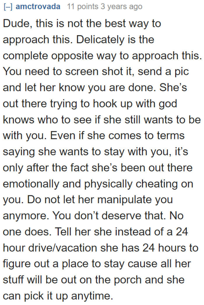 A delicate approach isn't the best with cheating partners. He needs to be firm and let this girl go.