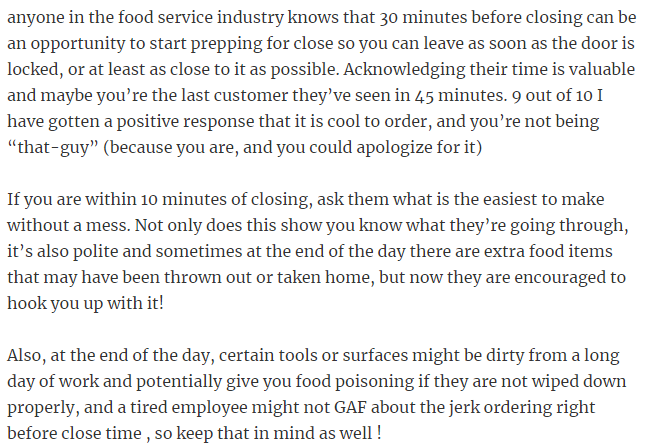 39. If you arrive 30 minutes before a restaurant closes, it's smart to ask if you can still order, as you may get better service and fresher food.