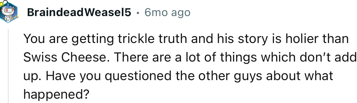 “There are a lot of things that don’t add up. Have you questioned the other guys?”
