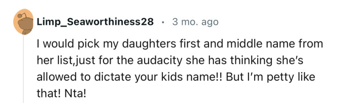 “I would pick my daughter's first and middle name from her list just for the audacity.”