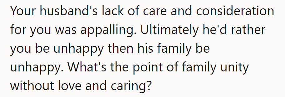 His lack of care was appalling. Family unity means nothing without love and consideration for each other.
