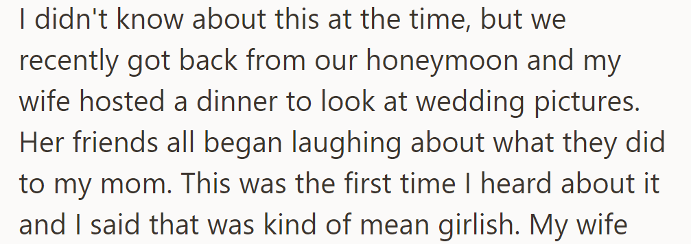 At a dinner, his wife's friends laughed about the prank on his mom. He found out then and called it mean.