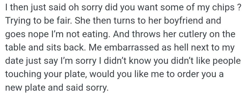 OP took a chip from her best friend's girlfriend's plate. This sparked a furious reaction with the girlfriend throwing down her utensils and refusing to eat, leaving OP embarrassed.