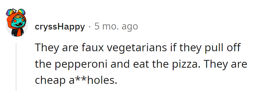 Faux vegetarians: Pepperoni peelers, cheap a**hole alert!