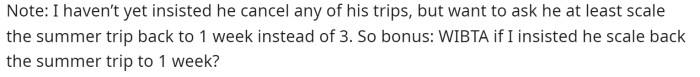 She also wants to know if she will be the a**hole if she asks him to take a shorter trip than they had planned.